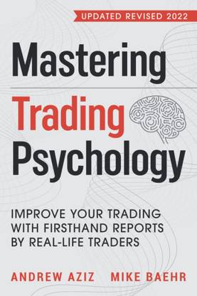 Mastering Trading Psychology: Improve Your Trading with Firsthand Reports by Real-Life Traders