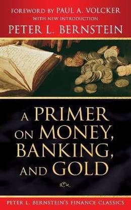 A Primer on Money, Banking, and Gold (Peter L. Bernstein's Finance Classics) 4th  Edition