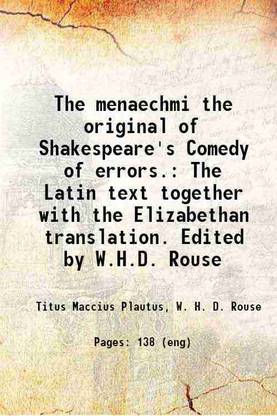 The menaechmi the original of Shakespeare's Comedy of errors. The Latin text together with the Elizabethan translation. Edited by W.H.D. Rouse 1912 [Hardcover]