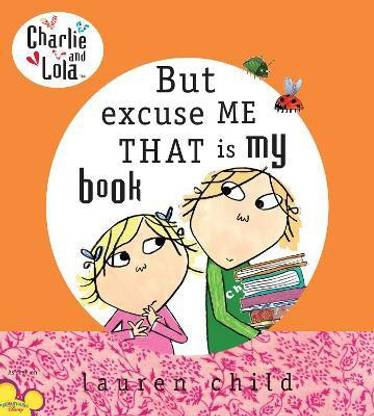 Charlie and Lola: But Excuse Me That is My Book