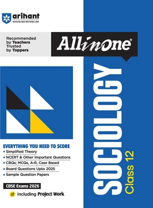 Arihant All in One Sociology Class 12 for CBSE Exams 2025-26 as per latest syllabus Simplified Theory, All Types of Exam Pattern Questions, CBQs, MCQs, A-R, Case Based, Sample Question Papers, Board Questions Upto 2025 & Project Work