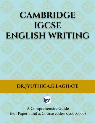 Cambridge IGCSE English Writing: A Comprehensive Guide to(For Paper 1 and Paper 2 Course codes: 0500,0990)