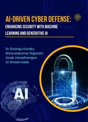 AI-DRIVEN CYBER
DEFENSE:
Enhancing Security with Machine Learning and
Generative AI