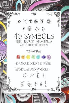 40 Symbols Reiki Karuna Shamballa with a short description 7 Chakras 40 Unique Coloring pages Mandalas and Symbols  - Learn to draw symbols, size 8.5x11 inch 172 pages Notebook Reiki