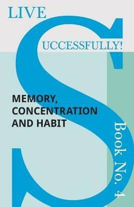 Live Successfully! Book No. 4 - Memory, Concentration and Habit