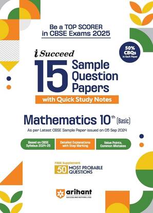 Arihant I- Succeed CBSE 15 Sample Question Papers for Mathematics Basic Class 10th | As per the latest syllabus issued on 5 Sept. 2024 with 50% CBQs & Detailed Explanations with Step Marking