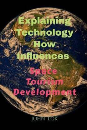 Explaining Technology How Influences  - Space Tourism Development