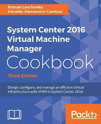 System Center 2016 Virtual Machine Manager Cookbook - Third Edition
