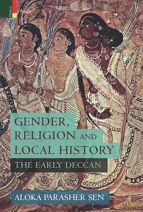 GENDER, RELIGION AND LOCAL HISTORY
: The Early Deccan