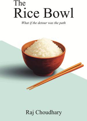 The Rice Bowl  - What if the detour was the path? (Indian Edition)