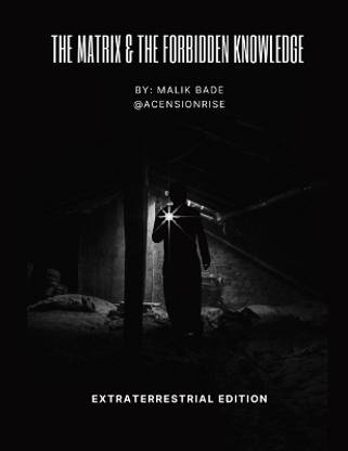 The Matrix & The Forbidden Knowledge - Extraterrestrial Edition
