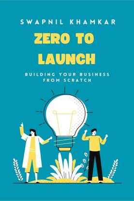 Zero to Launch  - Building your business from scratch