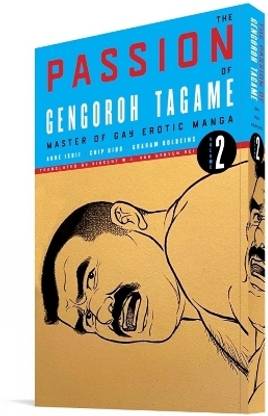 The Passion Of Gengoroh Tagame: Master Of Gay Erotic Manga: Vol. Two