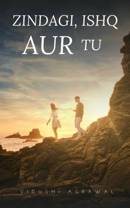 ZINDAGI, ISHQ AUR TU