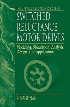 Switched Reluctance Motor Drives - Modeling, Simulation, Analysis, Design and Applications