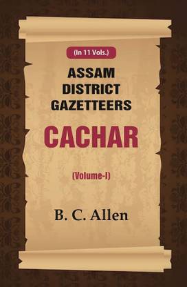 Assam District Gazetteers Cachar (Volume I) 1st