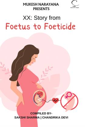 XX : Story from Foetus to Foeticide