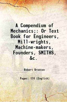 A Compendium of Mechanics; Or Text Book for Engineers, Mill-wrights, Machine-makers, Founders, SMITHS, &c. 1825 [Hardcover]
