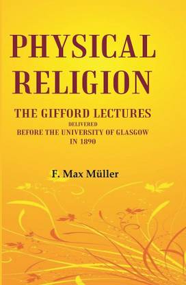 Physical Religion The Gifford Lectures Delivered before the University of Glasgow in 1890 [Hardcover]