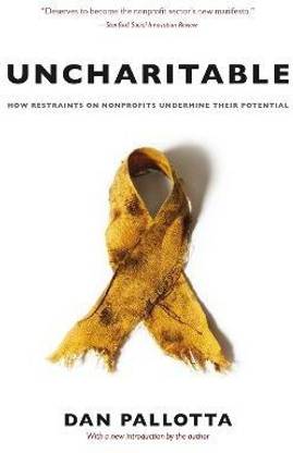 Uncharitable - How Restraints on Nonprofits Undermine Their Potential