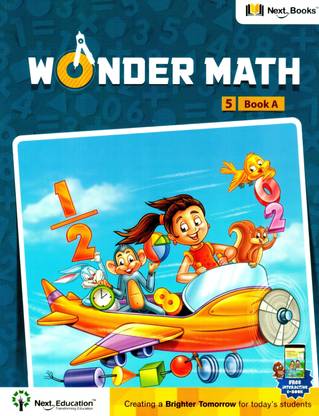 NEXT BOOK WONDER MATHEMATICS 5 BOOK A  - Wonder Math TextBook for CBSE class 5 Book A | Comprehensive Math Workbook for Age 9-10 years | Learn Large Numbers, Geometry, Four Operations, and Maps | Indian & International Numeration Systems, Roman Numerals, DMAS Rule | Ideal for School & Home Learning | By Next Eudcation