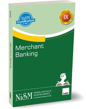 NISM's Merchant Banking – Provides a basic understanding of capital market functions, the processes involved in various functions of registered Merchant Bankers and the regulatory environment