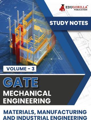 GATE Mechanical Engineering Materials, Manufacturing and Industrial Engineering (Vol 3) Topic-wise Notes A Complete Preparation Study Notes with Solved MCQs  - .