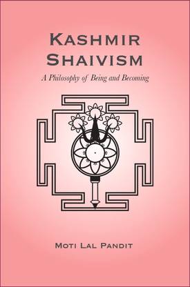 Kashmir Shaivism: A Philosophy of Being and Becoming