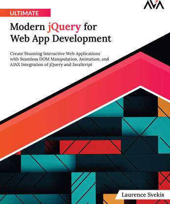 Ultimate Modern jQuery for Web App Development: Create Stunning Interactive Web Applications with Seamless DOM Manipulation, Animation, and AJAX Integration of jQuery and JavaScript