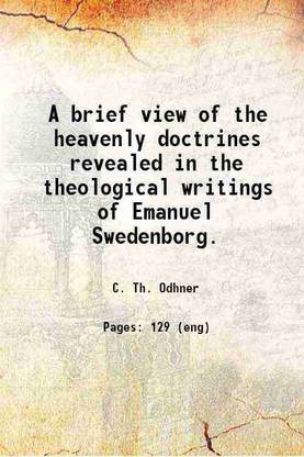 A brief view Of the heavenly doctrines revealed in the theological writings of Emanuel Swedenborg 1897 [Hardcover]