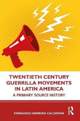 Twentieth Century Guerrilla Movements in Latin America