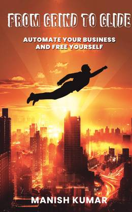 From Grind To Glide  - Automate Your Business And Free Yourself
