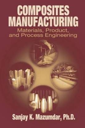 Composites Manufacturing  - Materials, Product and Process Engineering