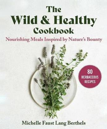 The Wild & Healthy Cookbook