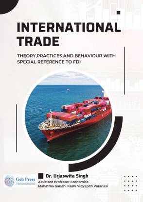 International Trade: Theory, Practices and Behaviour (with Special Reference to FDI)