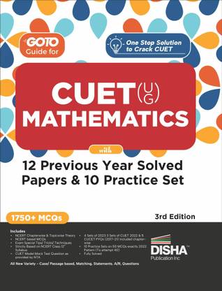 Go To Guide for CUET (UG) Mathematics with 12 Previous Year Solved Papers & 10 Practice Sets 3rd Edition | NCERT Coverage with PYQs & Practice Question Bank | MCQs, AR, MSQs & Passage based Questions