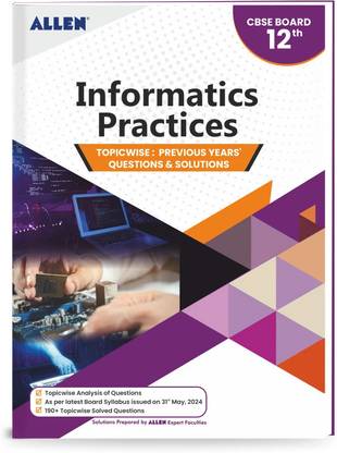 CBSE Informatics Practices Topicwise Solved papers from Previous Years for Class 12th