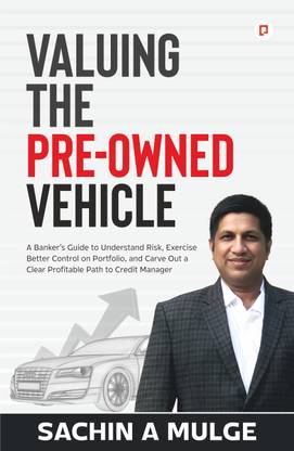 Valuing the Pre-Owned Vehicle | A Banker's Guide to Understand Risk, Exercise Better Control on Portfolio, and Carve Out a Clear Profitable Path to Credit Manager