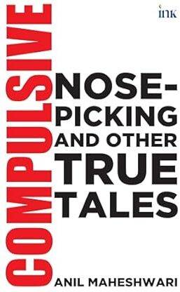 Compulsive Nose-Picking and Other True Tales