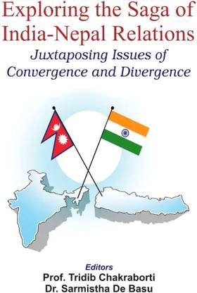 Exploring the Safa of India- Nepal Relations Juxtaposing Issues of Convergence and Divergence