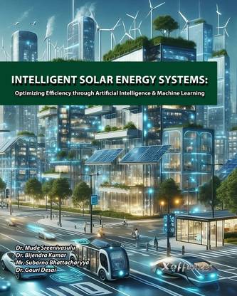 INTELLIGENT SOLAR ENERGY SYSTEMS: OPTIMIZING 
EFFICIENCY THROUGH ARTIFICIAL INTELLIGENCE & 
MACHINE LEARNING