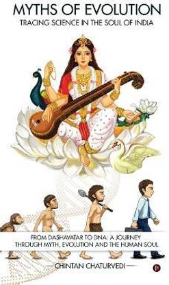 Myths of Evolution Tracing Science in the Soul of India