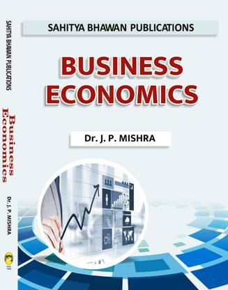 Business Economics For B.Com. 1st Year of Various Universities of Chhattisgarh