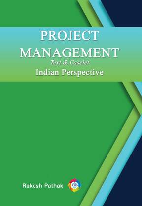 Project Management –Text & Caselet Indian Perspective