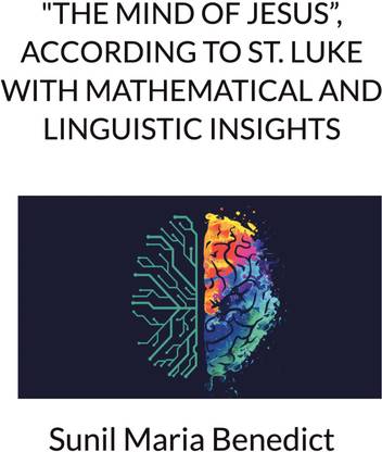 ‘The Mind of Jesus”, according to Saint Luke 15, with Mathematical and Linguistic Insights