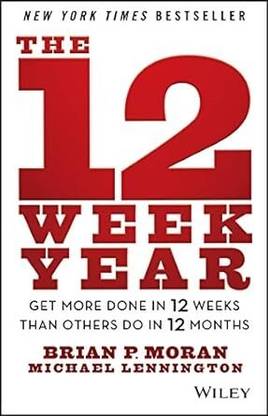 The 12 Week Year: Get More Done In 12 Weeks Than Others Do In 12 Months (Paperback, Brian P. Moran, Michael Lennington)