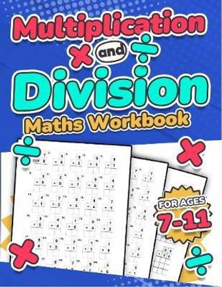 Multiplication and Division Maths Workbook | Kids Ages 7-11 | Times and Multiply | 100 Timed Maths Test Drills | Grade 2, 3, 4, 5,and 6 | Year 2, 3, 4, 5, 6| KS2 | Large Print | Paperback