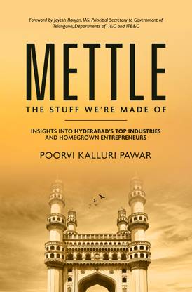 Mettle, the stuff we’re made of - Insights into Hyderabad’s top industries and homegrown entrepreneurs
