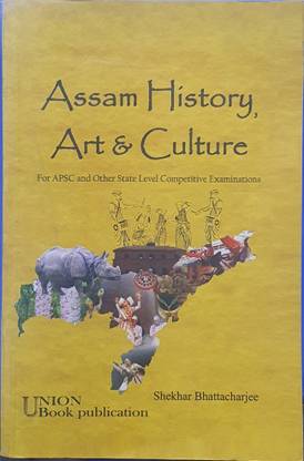 ASSAM HISTORY ART AND CULTURE FOR APSC AND OTHER STATE LEVEL COMPETITIVE EXAMINATIONS  - APSC and other state level competitive book
