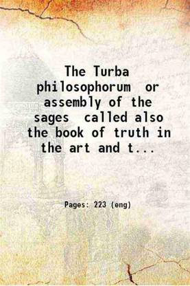 The Turba philosophorum or assembly of the sages called also the book of truth in the art and the third Pythagorical synod; an ancient alchemical treatise translated from the Latin the chief readings of the shorter codex parallels from the Greek alchemists and explanations of obscure terms [translated] by Arthur Edward Waite. 1896 [Hardcover]